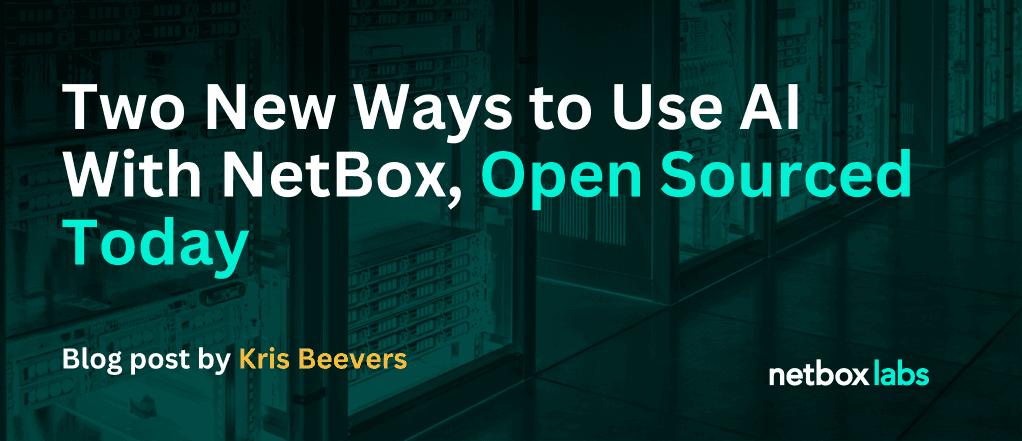 Two New Ways to Use AI With NetBox, Open Sourced Today