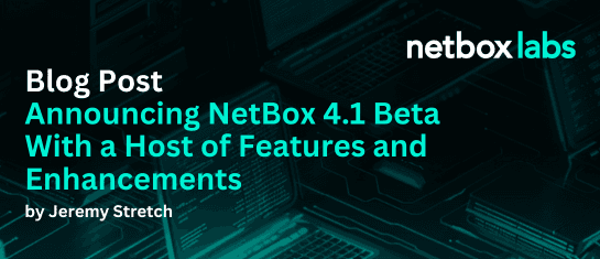 Announcing NetBox 4.1 Beta With a Host of Features and Enhancements