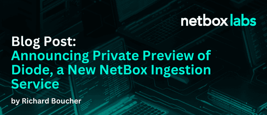 Announcing Private Preview of Diode, a New NetBox Ingestion Service