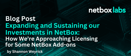 Expanding and Sustaining our Investments in NetBox: How We're Approaching Licensing for Some NetBox Add-ons