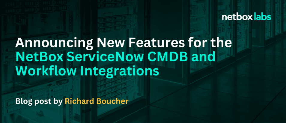 Announcing New Features for the NetBox ServiceNow CMDB and Workflow Integrations
