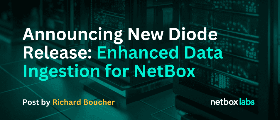 Announcing New Diode Release: Enhanced Data Ingestion for NetBox