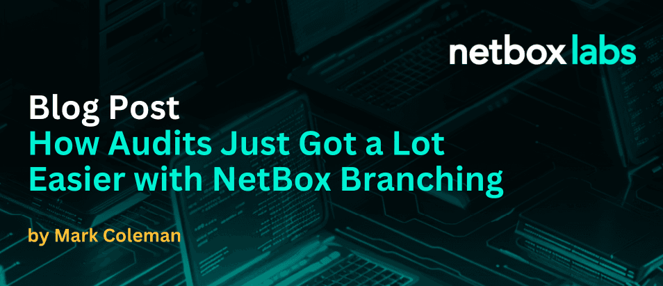 How Audits Just Got a Lot Easier with NetBox Branching