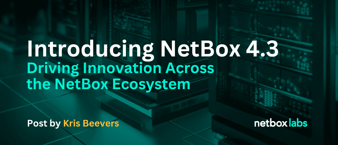 Introducing NetBox 4.3: Driving Innovation Across the NetBox Ecosystem