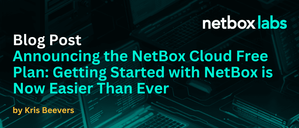 Announcing the NetBox Cloud Free Plan: Getting Started with NetBox is Now Easier Than Ever