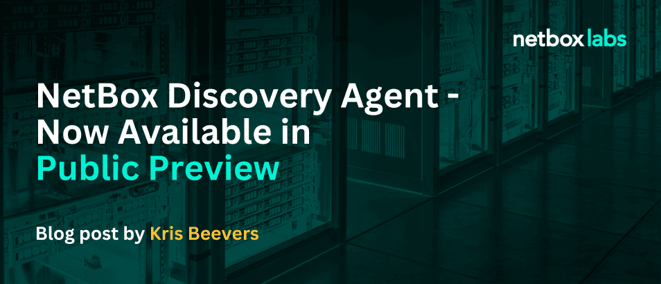 NetBox Discovery Agent - Now Available in Public Preview