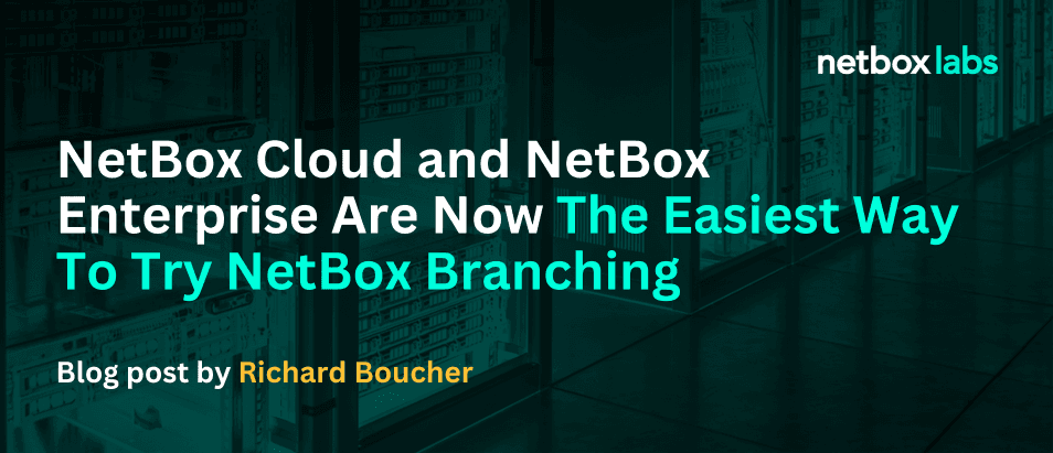 NetBox Cloud and NetBox Enterprise Are Now The Easiest Way To Try NetBox Branching