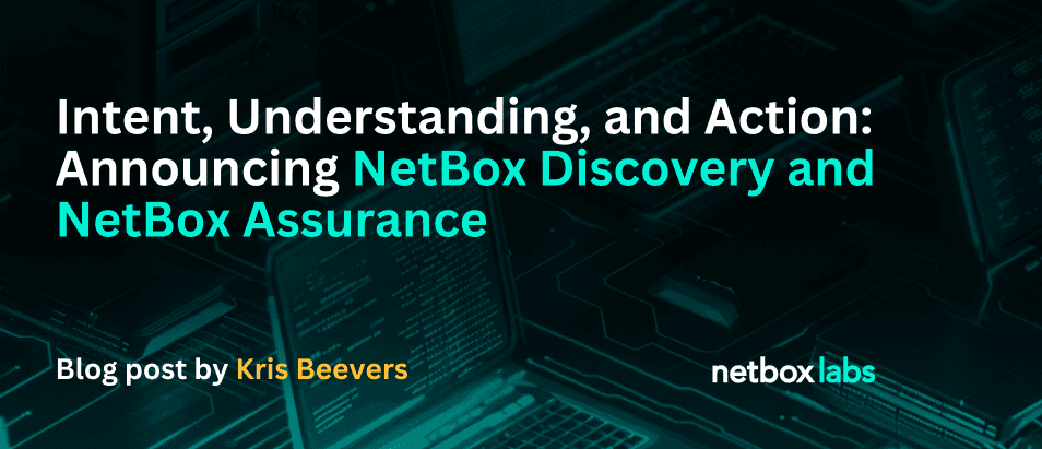 Intent, Understanding, and Action: Announcing NetBox Discovery and NetBox Assurance