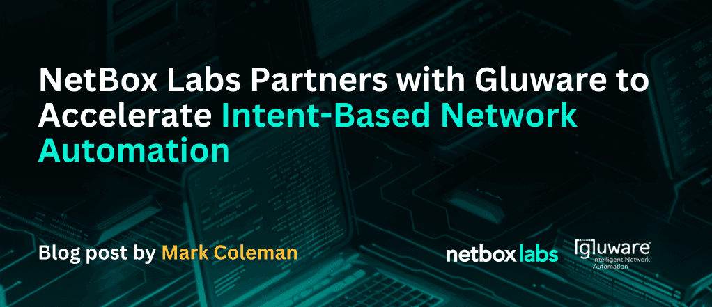 NetBox Labs Partners with Gluware to Accelerate Intent-Based Network Automation
