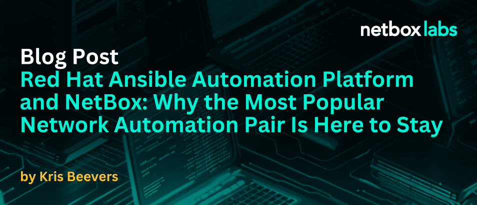 Red Hat Ansible Automation Platform and NetBox: Why the Most Popular Network Automation Pair Is Here to Stay