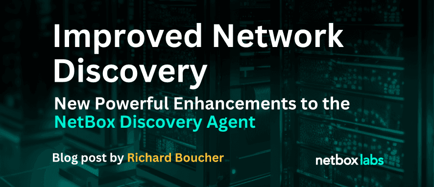 Network Discovery Just Got Better with Powerful New Enhancements to the NetBox Discovery Agent