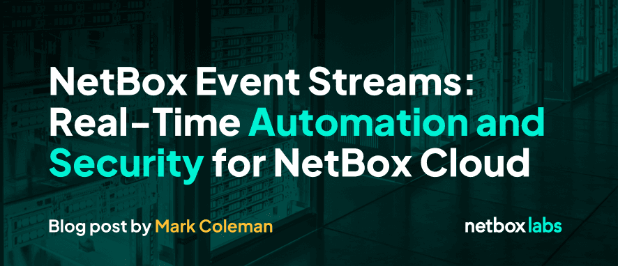 NetBox Event Streams: Real-Time Automation and Security for NetBox Cloud