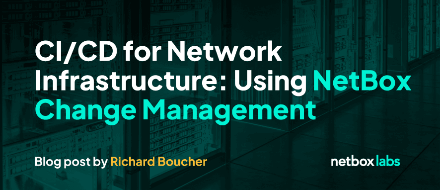 CI/CD for Network Infrastructure: Using NetBox Change Management