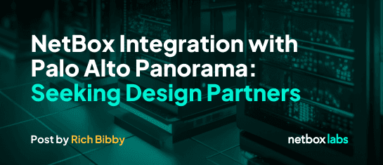 NetBox Integration with Palo Alto Panorama: Seeking Design Partners