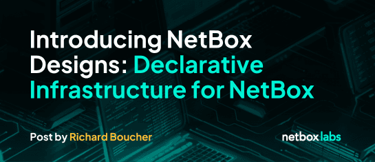Introducing NetBox Designs: Declarative Infrastructure for NetBox